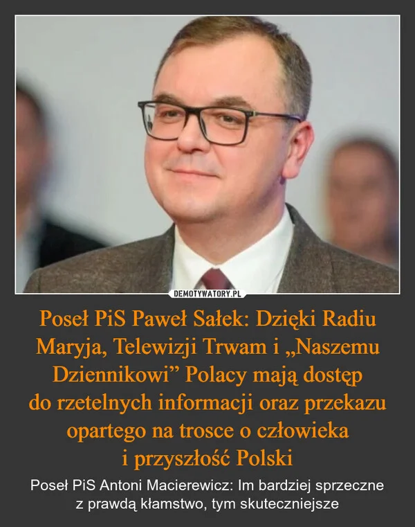 
    Poseł PiS Paweł Sałek: Dzięki Radiu Maryja, Telewizji Trwam i „Naszemu Dziennikowi” Polacy mają dostęp do rzetelnych informacji oraz przekazu opartego na trosce o człowieka i przyszłość Polski