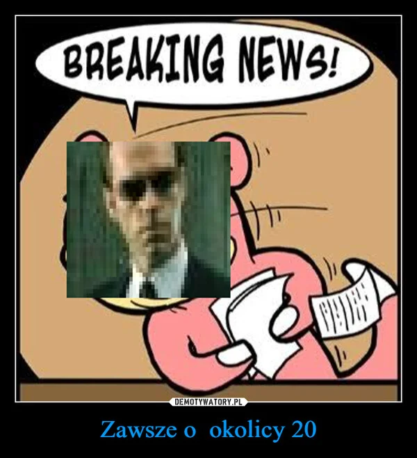 
    Zawsze o okolicy 20