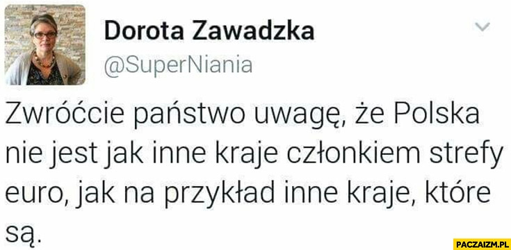 
    Dorota Zawadzka: zwróćcie Państwo uwagę, że Polska nie jest jak inne kraje członkiem strefy euro, jak na przykład inne kraje, które są