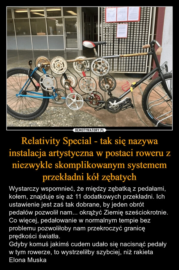 
    Relativity Special - tak się nazywa instalacja artystyczna w postaci roweru z niezwykle skomplikowanym systemem przekładni kół zębatych