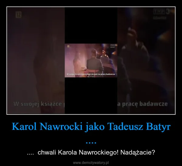 
    Karol Nawrocki jako Tadeusz Batyr ....