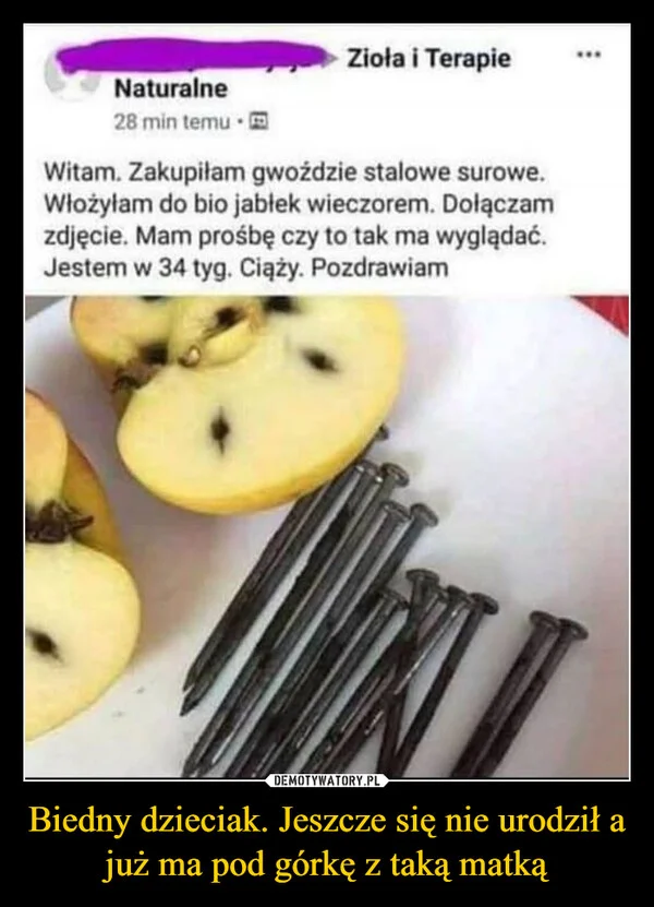 Biedny dzieciak. Jeszcze się nie urodził a już ma pod górkę z taką matką