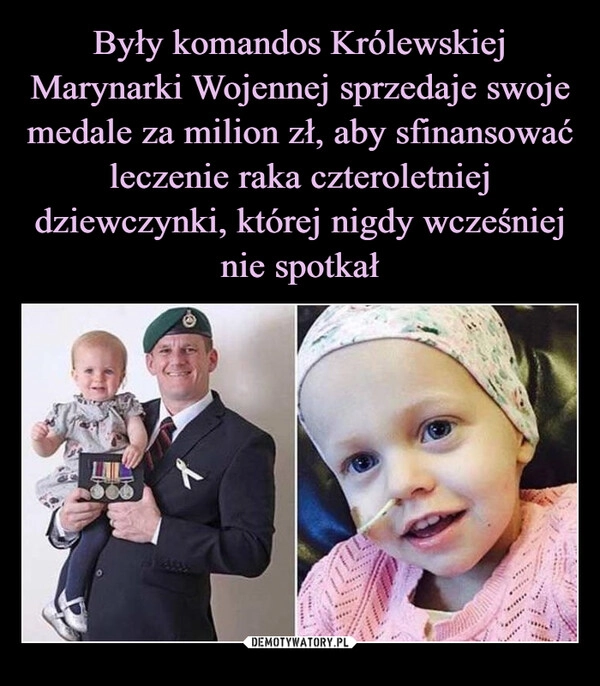 
    Były komandos Królewskiej Marynarki Wojennej sprzedaje swoje medale za milion zł, aby sfinansować leczenie raka czteroletniej dziewczynki, której nigdy wcześniej nie spotkał