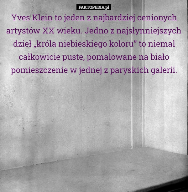 
    Yves Klein to jeden z najbardziej cenionych artystów XX wieku. Jedno z najsłynniejszych