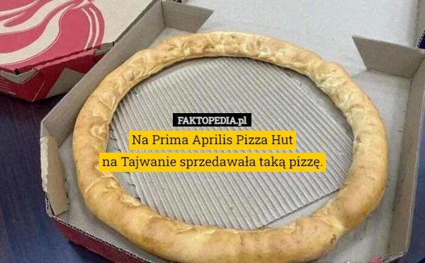 
    Na Prima Aprilis Pizza Hut
na Tajwanie sprzedawała taką pizzę.