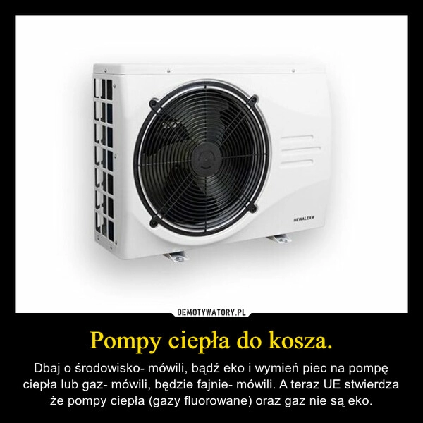 
    Pompy ciepła do kosza.