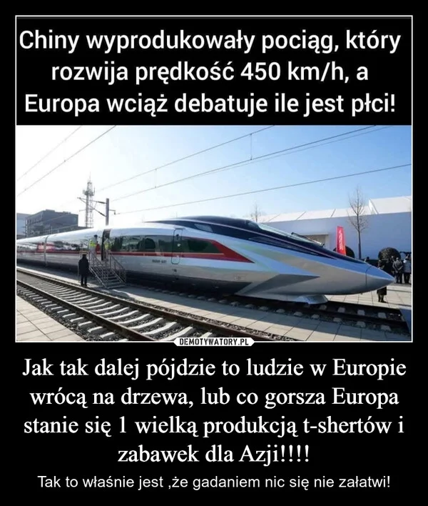 
    Jak tak dalej pójdzie to ludzie w Europie wrócą na drzewa, lub co gorsza Europa stanie się 1 wielką produkcją t-shertów i zabawek dla Azji!!!!