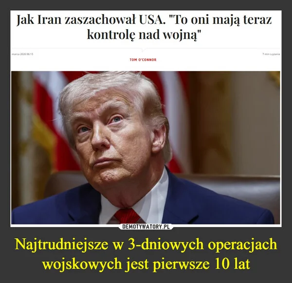 
    Najtrudniejsze w 3-dniowych operacjach wojskowych jest pierwsze 10 lat