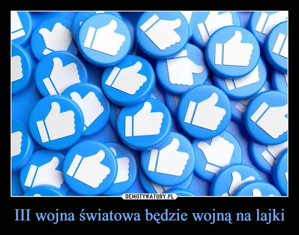 
    III wojna światowa będzie wojną na lajki