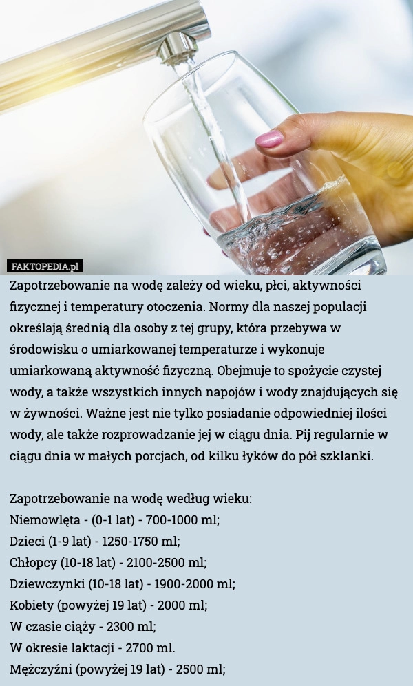
    Zapotrzebowanie na wodę zależy od wieku, płci, aktywności fizycznej i temperatury