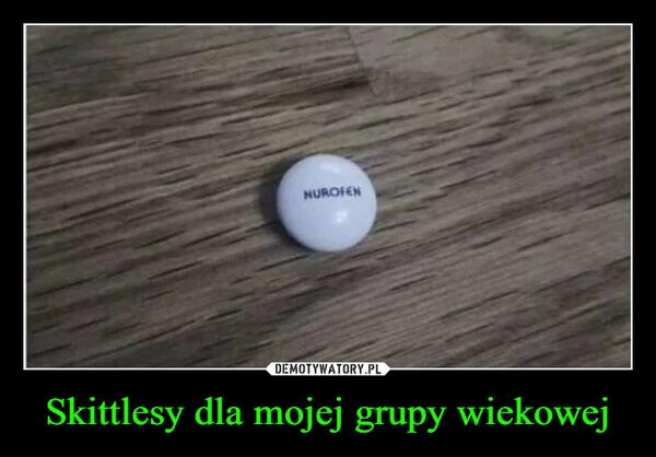 
    Skittlesy dla mojej grupy wiekowej