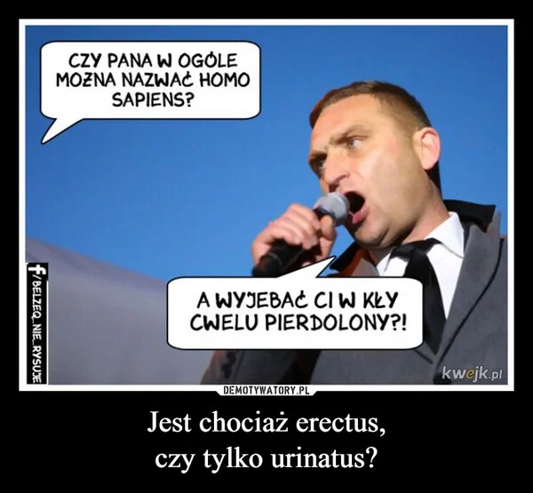 
    Jest chociaż erectus, czy tylko urinatus?
