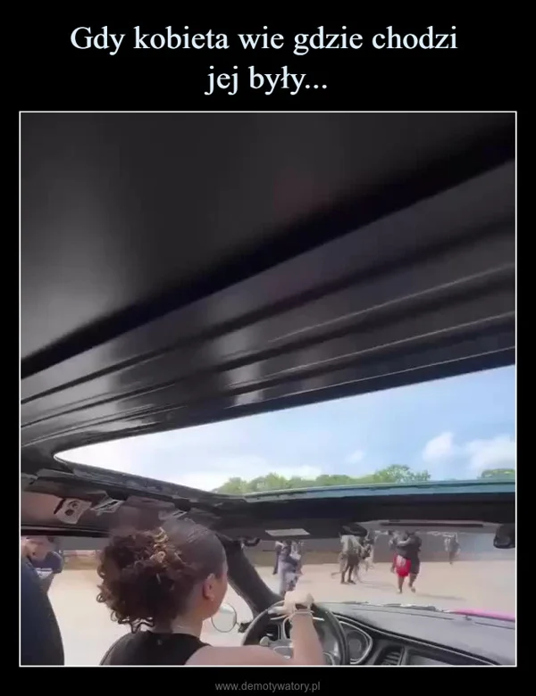 
    Gdy kobieta wie gdzie chodzi jej były...