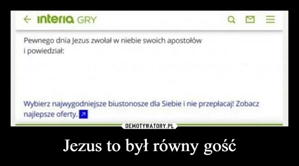 
    Jezus to był równy gość