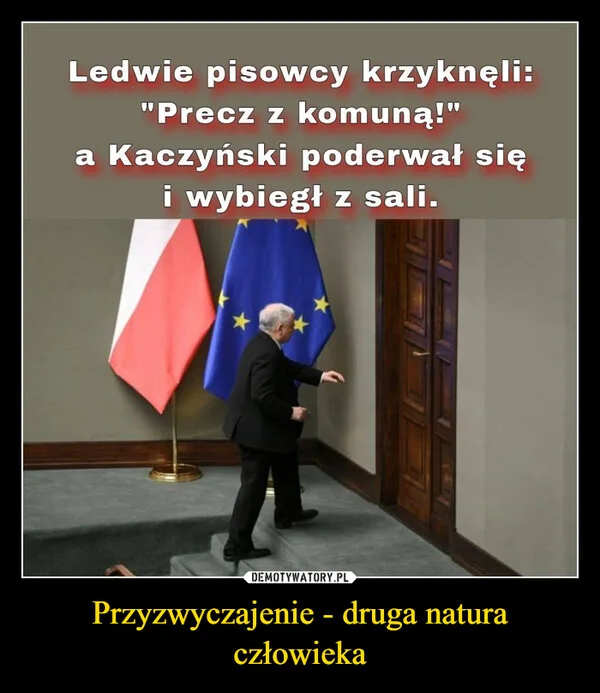 
    Przyzwyczajenie - druga natura człowieka