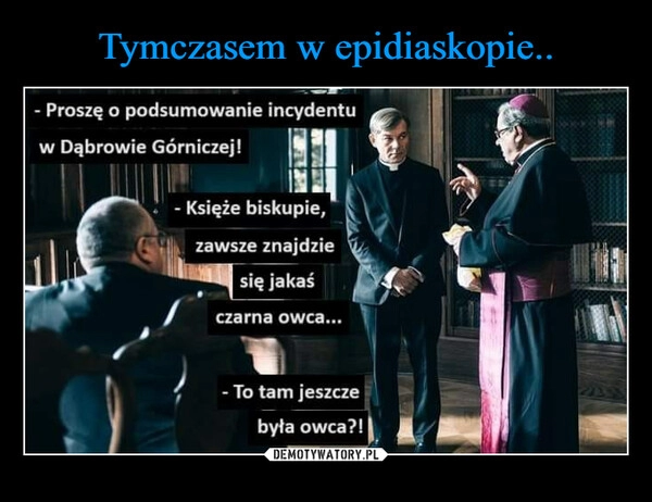 
    Tymczasem w epidiaskopie..