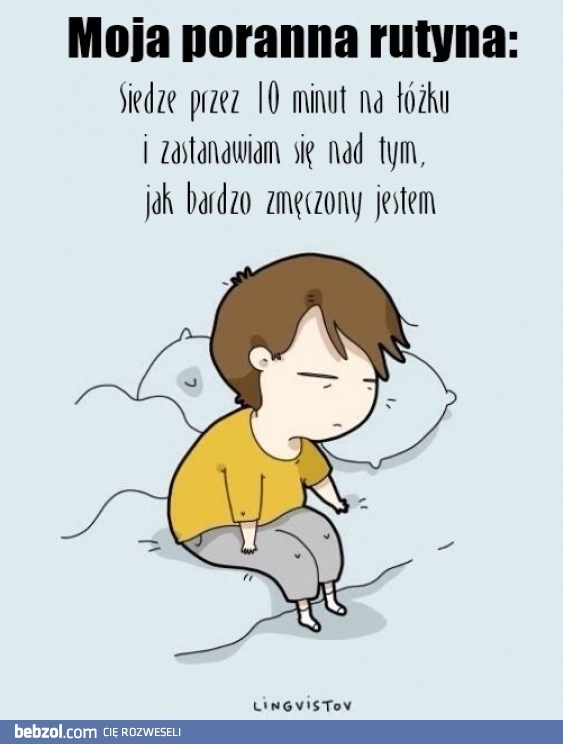 
    Każdego ranka