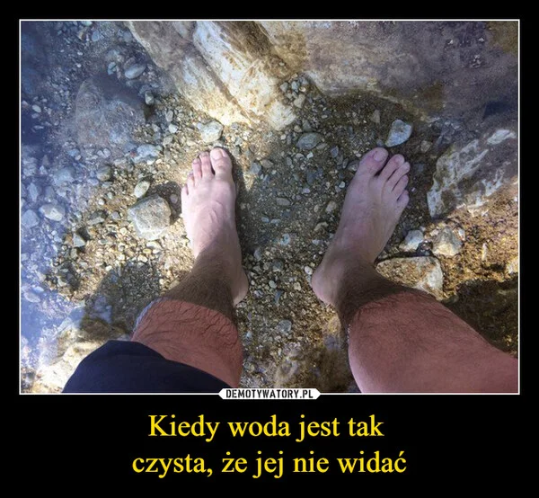 
    Kiedy woda jest tak czysta, że jej nie widać