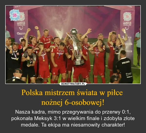 
    Polska mistrzem świata w piłce nożnej 6-osobowej!