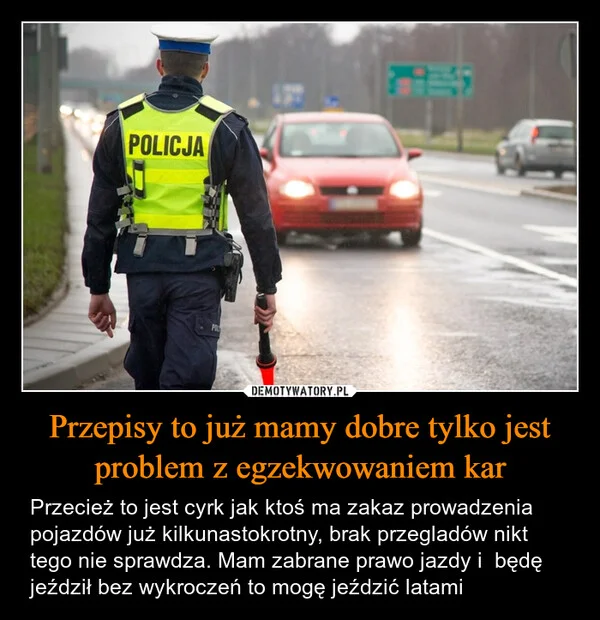 
    Przepisy to już mamy dobre tylko jest problem z egzekwowaniem kar