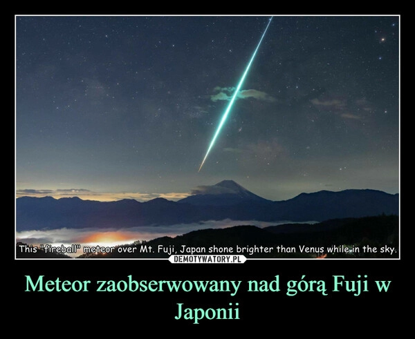 
    
Meteor zaobserwowany nad górą Fuji w Japonii 