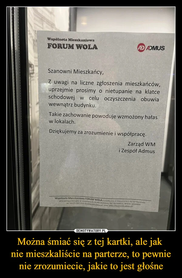 
    Można śmiać się z tej kartki, ale jak nie mieszkaliście na parterze, to pewnie nie zrozumiecie, jakie to jest głośne