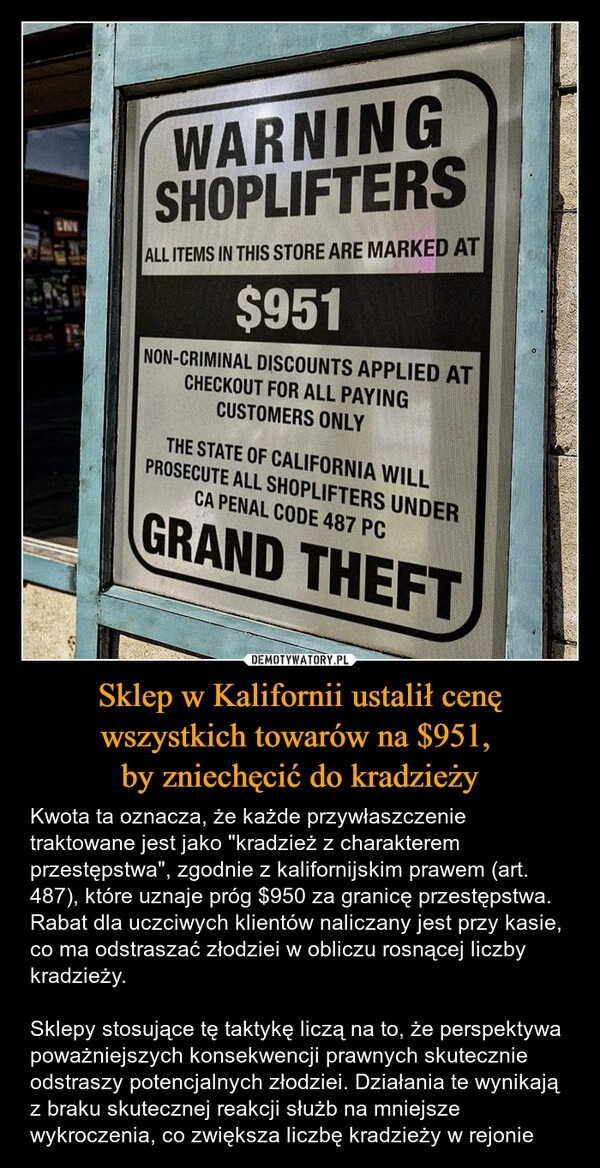 
    Sklep w Kalifornii ustalił cenę wszystkich towarów na $951, 
by zniechęcić do kradzieży