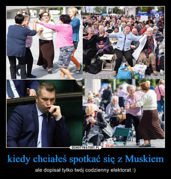 
    kiedy chciałeś spotkać się z Muskiem