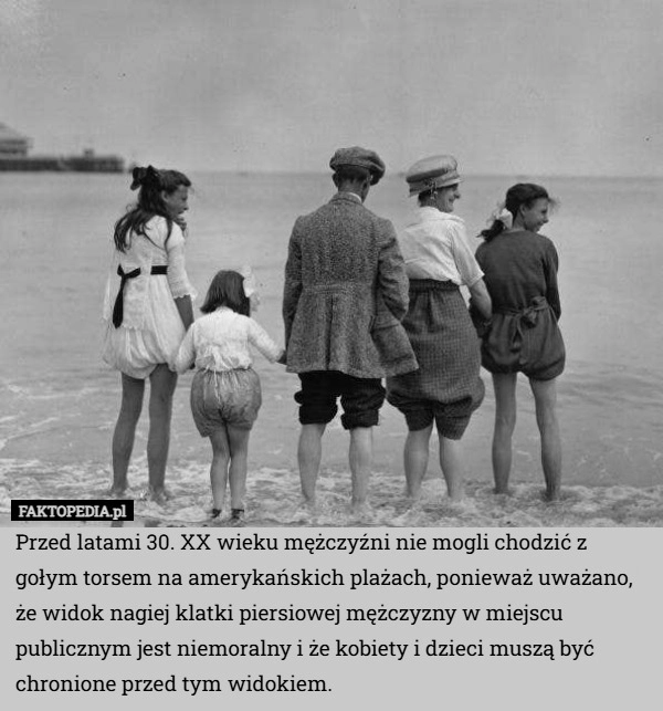 
    Przed latami 30. XX wieku mężczyźni nie mogli chodzić z gołym torsem na
