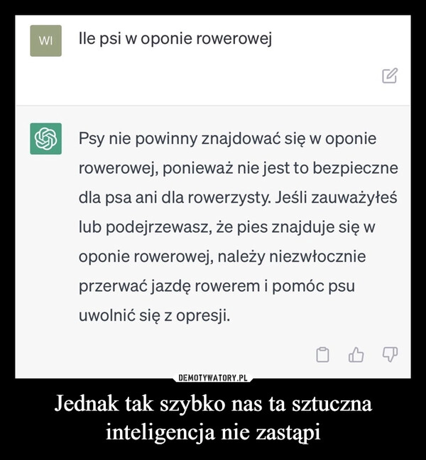 
    Jednak tak szybko nas ta sztuczna inteligencja nie zastąpi