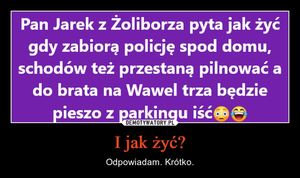 
    I jak żyć?