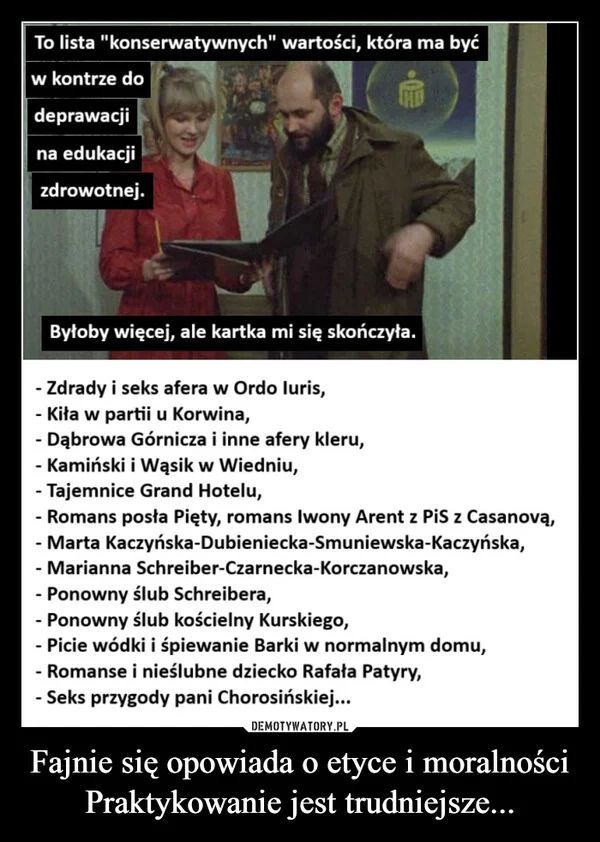
    Fajnie się opowiada o etyce i moralności Praktykowanie jest trudniejsze...