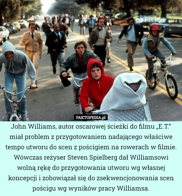 
    John Williams, autor oscarowej ścieżki do filmu „E.T.” miał problem z przygotowaniem