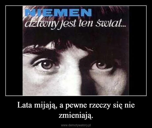 
    Lata mijają, a pewne rzeczy się nie zmieniają.
