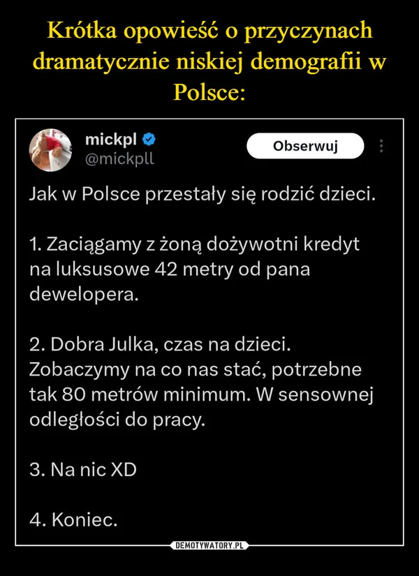 
    Krótka opowieść o przyczynach dramatycznie niskiej demografii w Polsce: