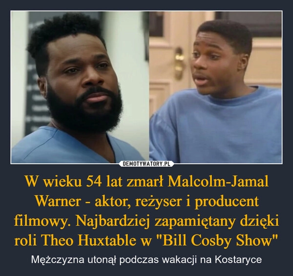 
    W wieku 54 lat zmarł Malcolm-Jamal Warner - aktor, reżyser i producent filmowy. Najbardziej zapamiętany dzięki roli Theo Huxtable w "Bill Cosby Show"