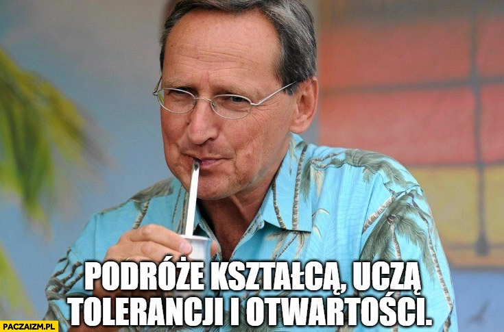 
    Cejrowski podrożę kształcą uczą tolerancji i otwartości