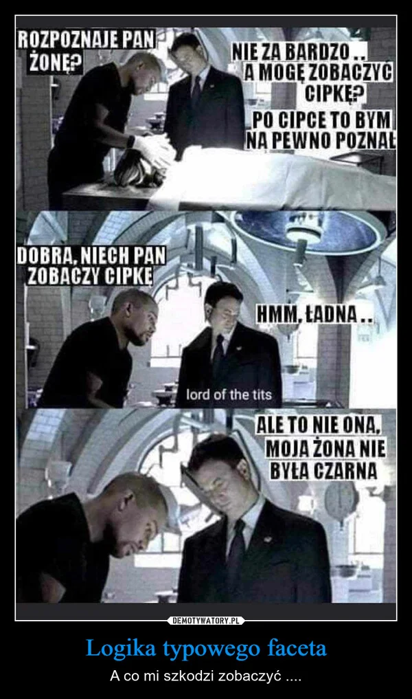 
    Logika typowego faceta