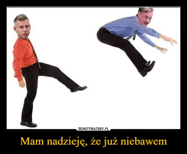 
    Mam nadzieję, że już niebawem