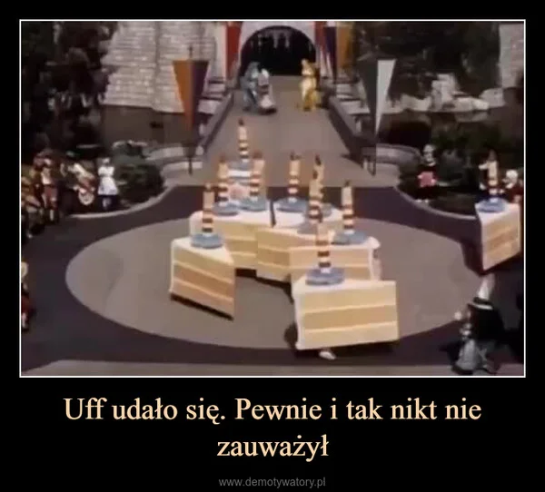 
    Uff udało się. Pewnie i tak nikt nie zauważył