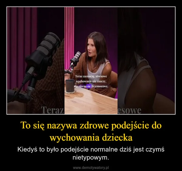 
    To się nazywa zdrowe podejście do wychowania dziecka