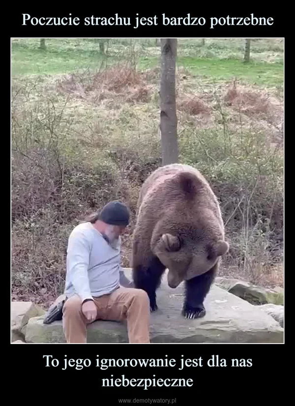 
    Poczucie strachu jest bardzo potrzebne To jego ignorowanie jest dla nas niebezpieczne