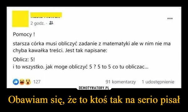 
    Obawiam się, że to ktoś tak na serio pisał