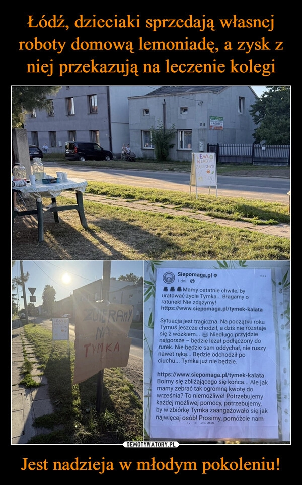 
    Łódź, dzieciaki sprzedają własnej roboty domową lemoniadę, a zysk z niej przekazują na leczenie kolegi Jest nadzieja w młodym pokoleniu!