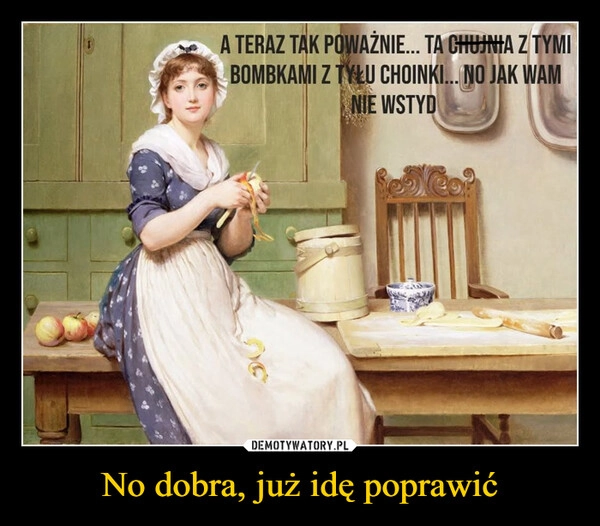 
    No dobra, już idę poprawić