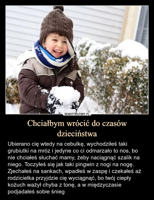
    Chciałbym wrócić do czasów dzieciństwa