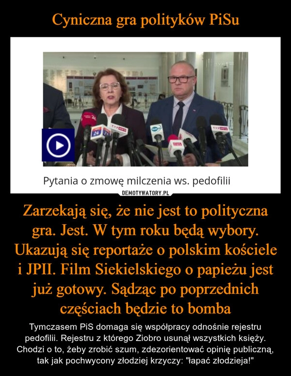 
    Cyniczna gra polityków PiSu Zarzekają się, że nie jest to polityczna gra. Jest. W tym roku będą wybory. Ukazują się reportaże o polskim kościele i JPII. Film Siekielskiego o papieżu jest już gotowy. Sądząc po poprzednich częściach będzie to bomba 