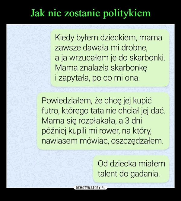 
    Jak nic zostanie politykiem