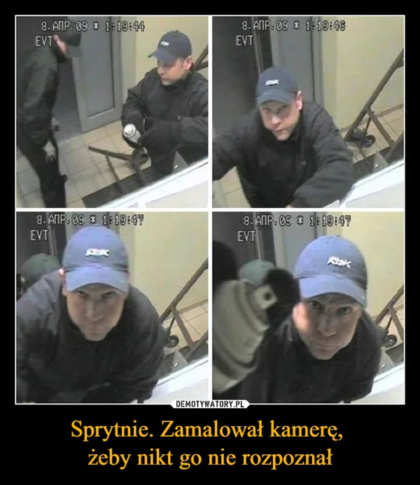 
    Sprytnie. Zamalował kamerę, żeby nikt go nie rozpoznał