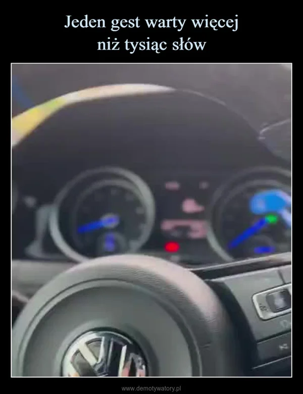 
    Jeden gest warty więcej niż tysiąc słów